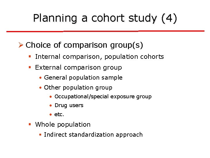 Planning a cohort study (4) Ø Choice of comparison group(s) § Internal comparison, population