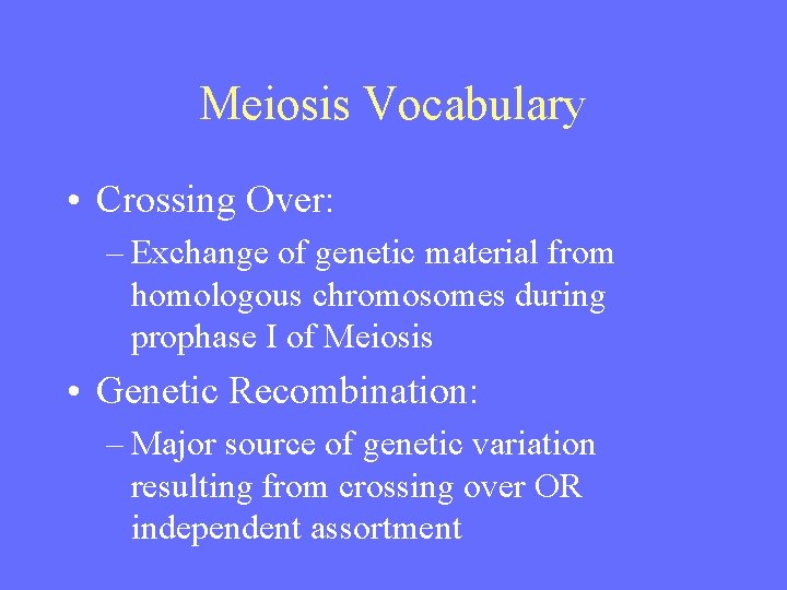 Meiosis Vocabulary • Crossing Over: – Exchange of genetic material from homologous chromosomes during