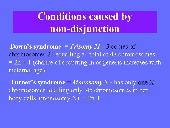 Conditions caused by non-disjunction Down’s syndrome = Trisomy 21 - 3 copies of chromosomes