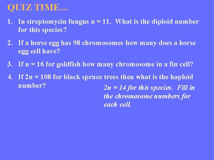 QUIZ TIME… 1. In streptomycin fungus n = 11. What is the diploid number