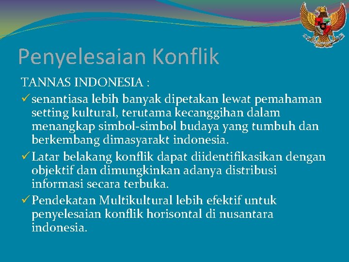 Penyelesaian Konflik TANNAS INDONESIA : ü senantiasa lebih banyak dipetakan lewat pemahaman setting kultural,