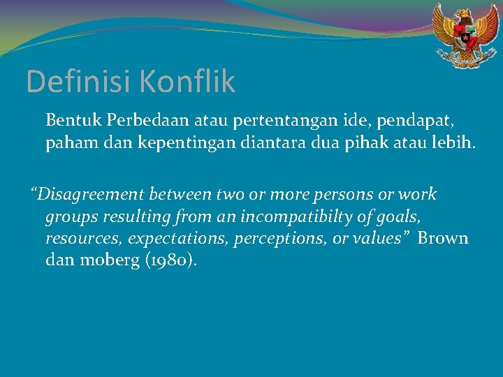 Definisi Konflik Bentuk Perbedaan atau pertentangan ide, pendapat, paham dan kepentingan diantara dua pihak