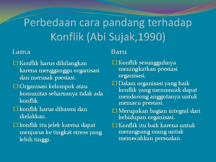 Perbedaan cara pandang terhadap Konflik (Abi Sujak, 1990) Lama Baru � Konflik harus dihilangkan