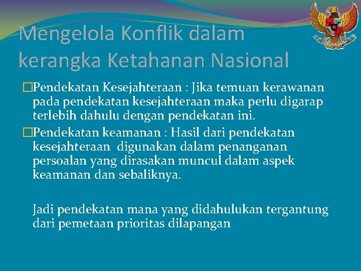 Mengelola Konflik dalam kerangka Ketahanan Nasional �Pendekatan Kesejahteraan : Jika temuan kerawanan pada pendekatan