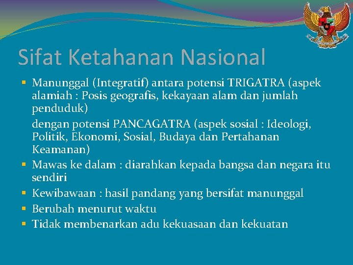 Sifat Ketahanan Nasional § Manunggal (Integratif) antara potensi TRIGATRA (aspek alamiah : Posis geografis,