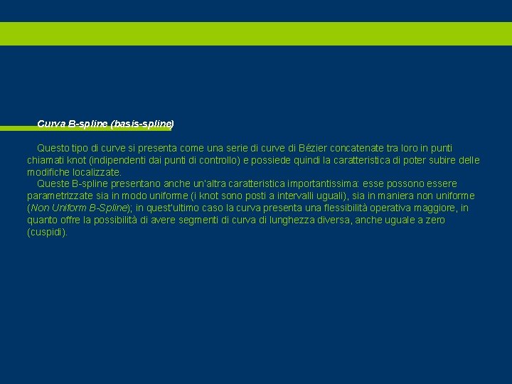 Curva B-spline (basis-spline) Questo tipo di curve si presenta come una serie di curve