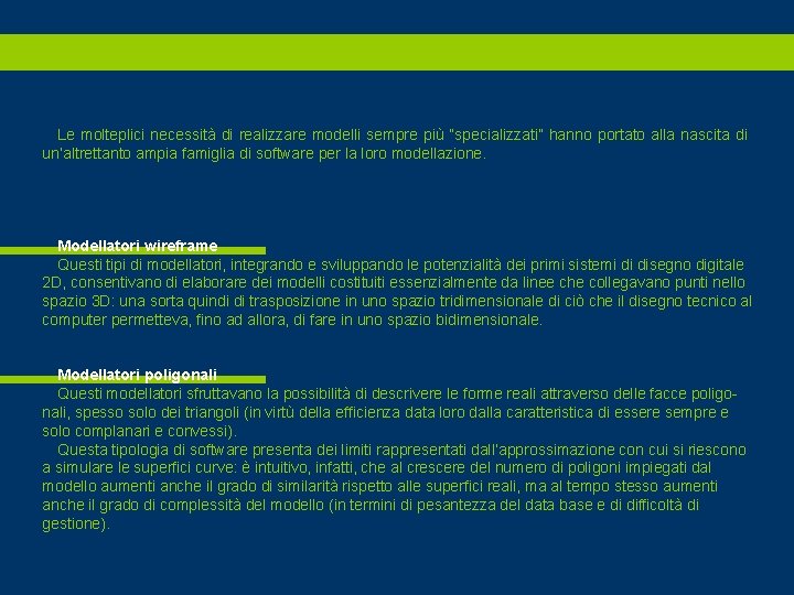 Le molteplici necessità di realizzare modelli sempre più “specializzati” hanno portato alla nascita di