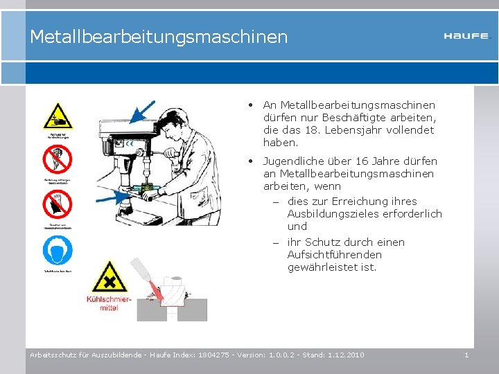 Metallbearbeitungsmaschinen • An Metallbearbeitungsmaschinen dürfen nur Beschäftigte arbeiten, die das 18. Lebensjahr vollendet haben.