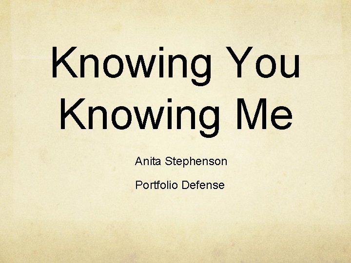 Knowing You Knowing Me Anita Stephenson Portfolio Defense 