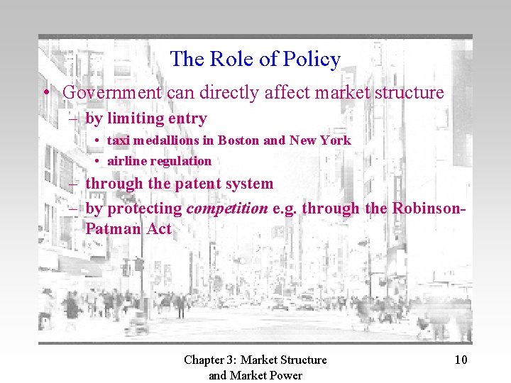 The Role of Policy • Government can directly affect market structure – by limiting