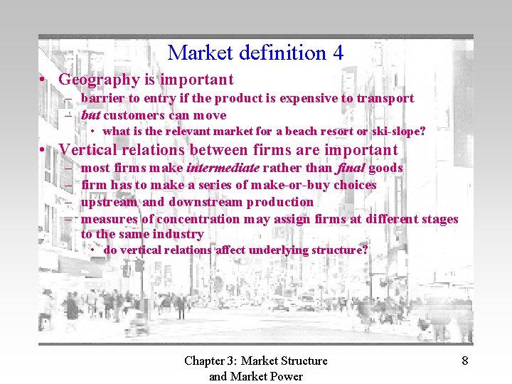 Market definition 4 • Geography is important – barrier to entry if the product