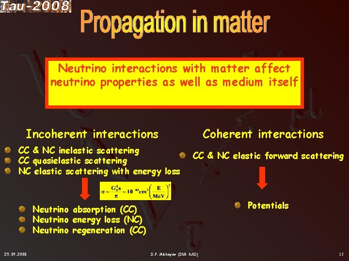 Neutrino interactions with matter affect neutrino properties as well as medium itself Incoherent interactions