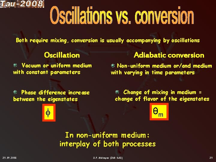 Both require mixing, conversion is usually accompanying by oscillations Adiabatic conversion Oscillation Vacuum or