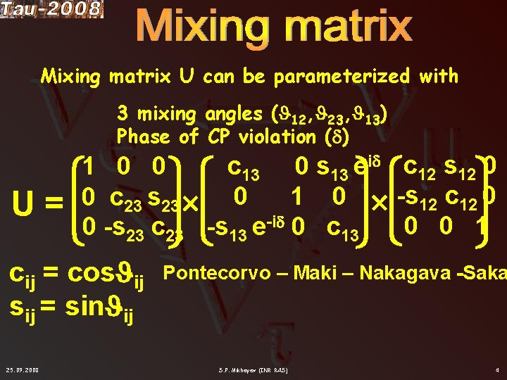 Mixing matrix U can be parameterized with 3 mixing angles ( 12, 23, 13)