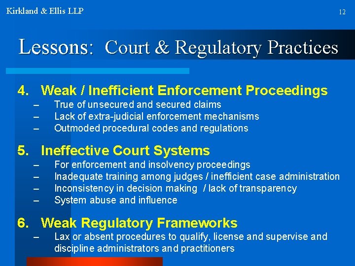 Kirkland & Ellis LLP 12 Lessons: Court & Regulatory Practices 4. Weak / Inefficient
