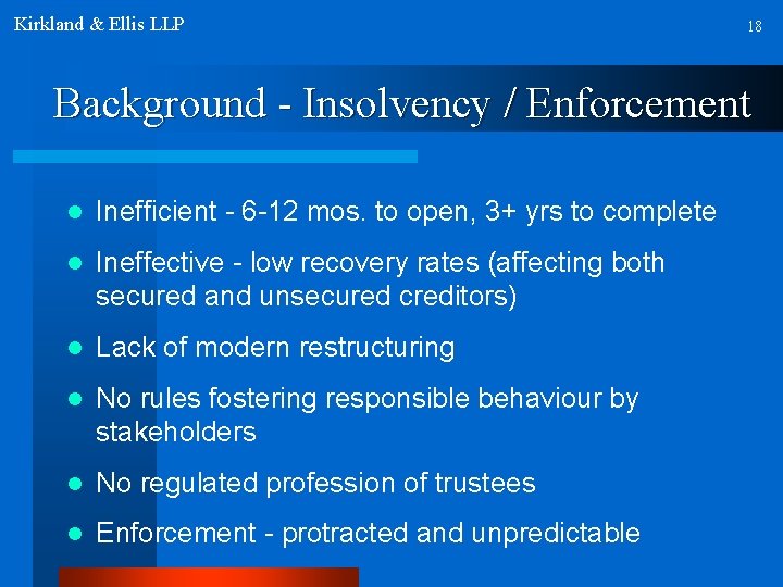 Kirkland & Ellis LLP 18 Background - Insolvency / Enforcement l Inefficient - 6
