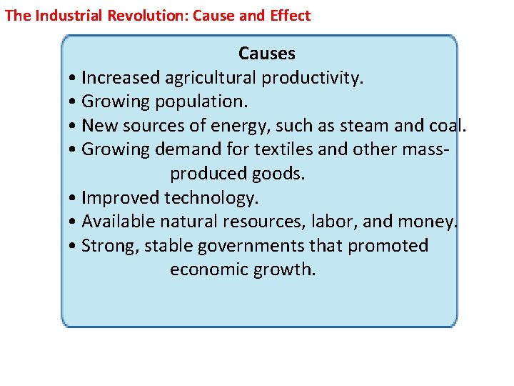 The Industrial Revolution: Cause and Effect Causes • Increased agricultural productivity. • Growing population. The Industrial Revolution: Cause and Effect Causes • Increased agricultural productivity. • Growing population.