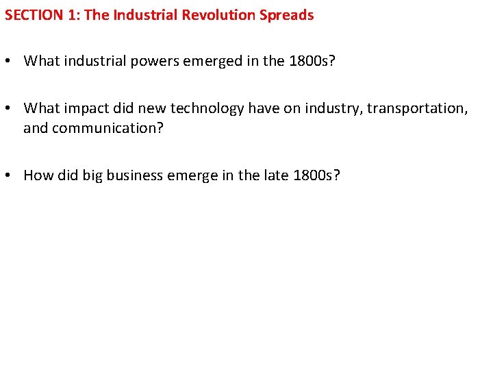 SECTION 1: The Industrial Revolution Spreads • What industrial powers emerged in the 1800 SECTION 1: The Industrial Revolution Spreads • What industrial powers emerged in the 1800
