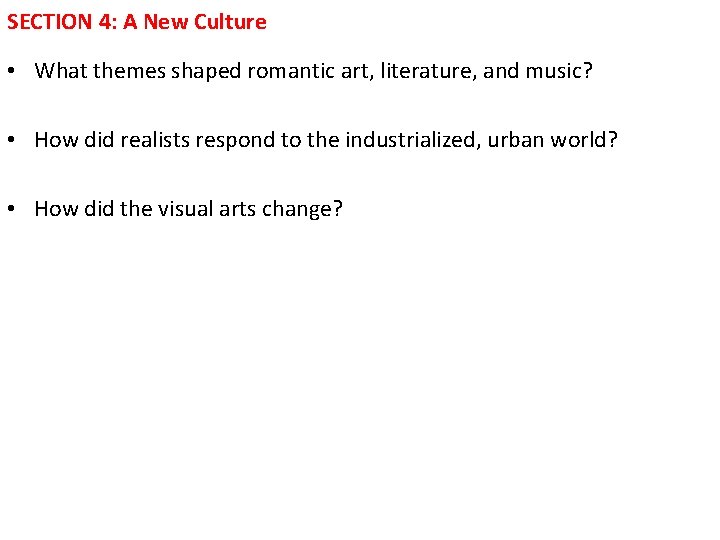 SECTION 4: A New Culture • What themes shaped romantic art, literature, and music? SECTION 4: A New Culture • What themes shaped romantic art, literature, and music?