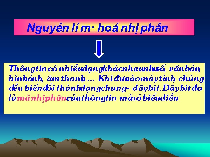 Nguyªn lÝ m· ho¸ nhÞ ph©n Th «ngtin cã nhiÒud¹ngkh¸cnhaunh sè, v¨nb¶n, h×nh¶nh, ©m