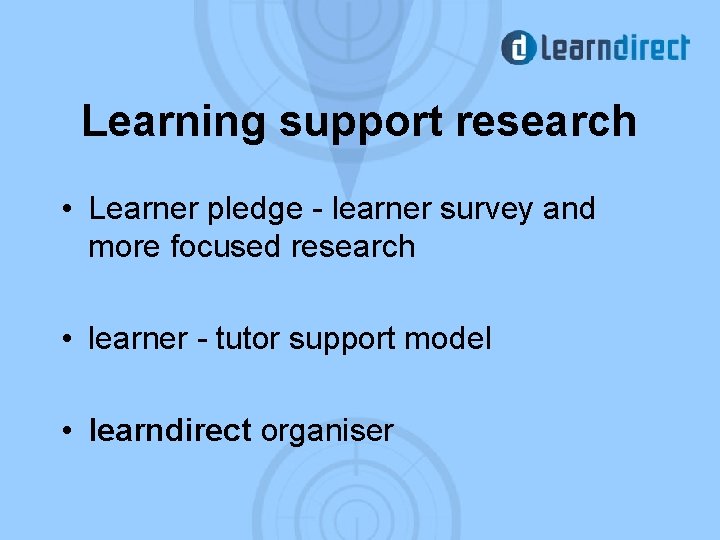 Learning support research • Learner pledge - learner survey and more focused research •