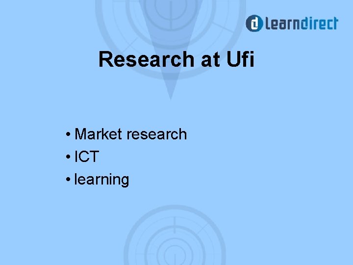 Research at Ufi • Market research • ICT • learning 