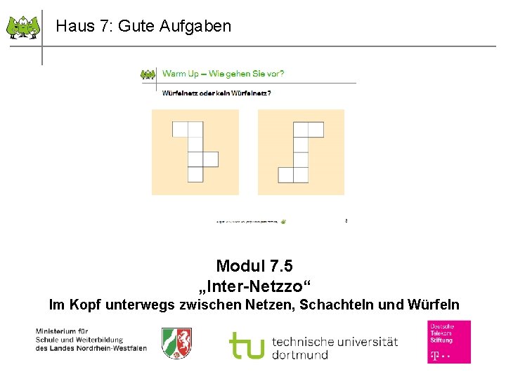 Haus 7: Gute Aufgaben Modul 7. 5 „Inter-Netzzo“ Im Kopf unterwegs zwischen Netzen, Schachteln
