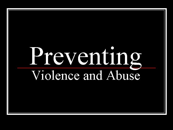 Preventing Violence and Abuse 