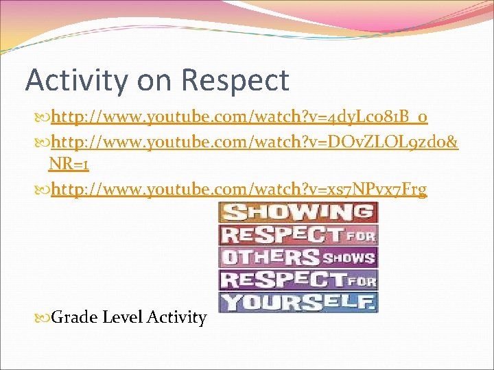 Activity on Respect http: //www. youtube. com/watch? v=4 dy. Lc 081 B_0 http: //www.