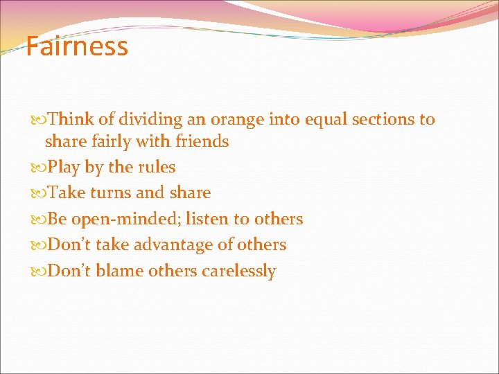 Fairness Think of dividing an orange into equal sections to share fairly with friends