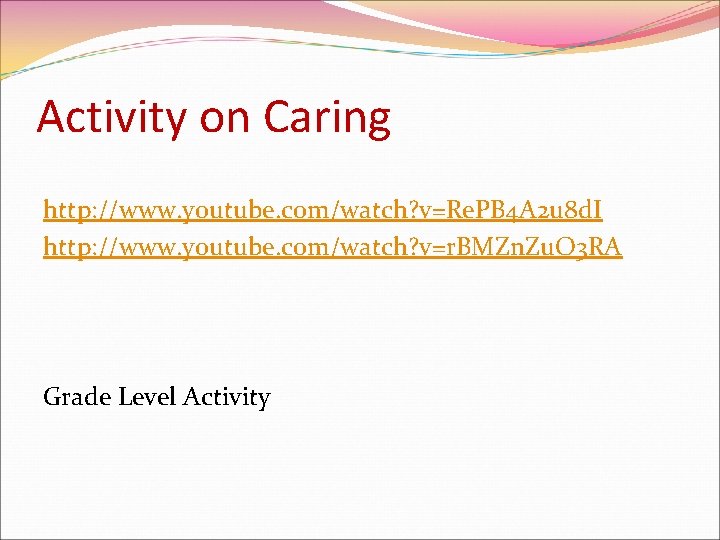 Activity on Caring http: //www. youtube. com/watch? v=Re. PB 4 A 2 u 8