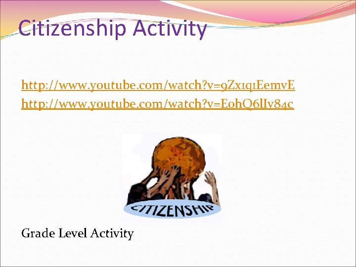 Citizenship Activity http: //www. youtube. com/watch? v=9 Zx 1 q 1 Eemv. E http: