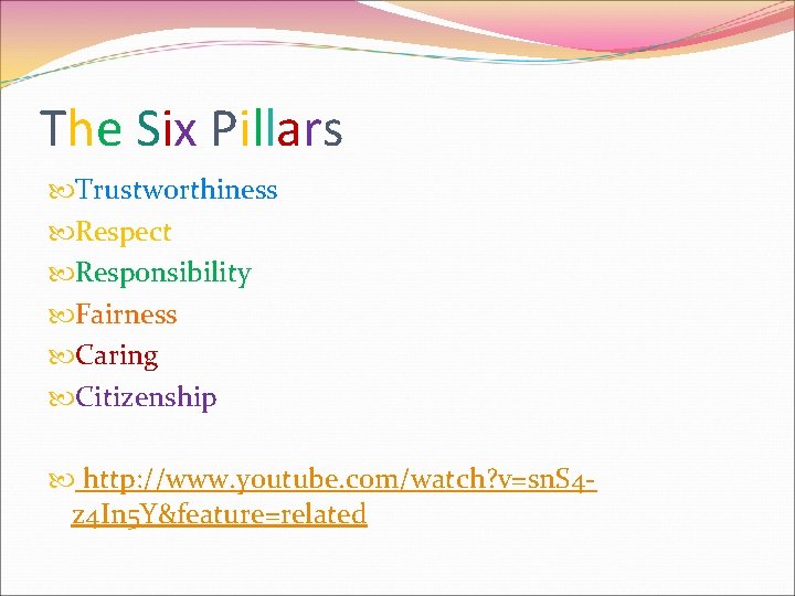 The Six Pillars Trustworthiness Respect Responsibility Fairness Caring Citizenship http: //www. youtube. com/watch? v=sn.