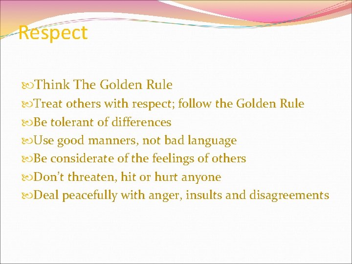 Respect Think The Golden Rule Treat others with respect; follow the Golden Rule Be