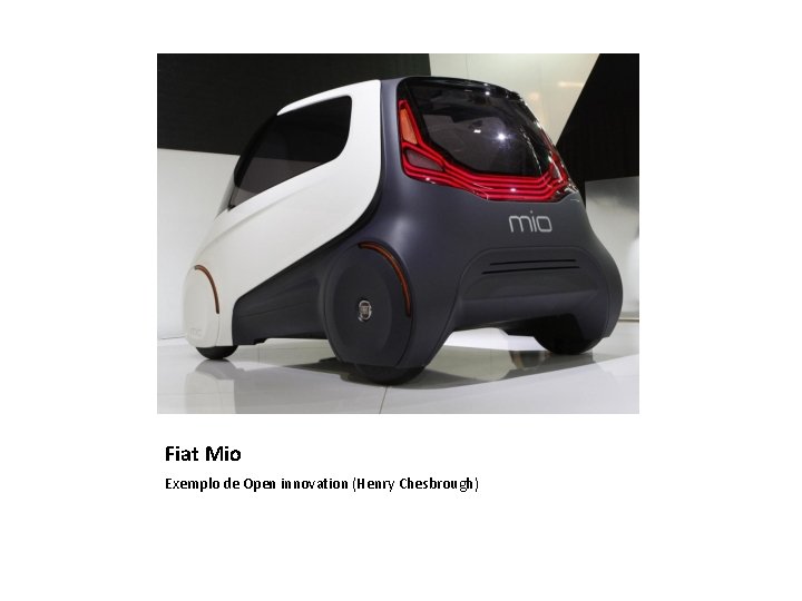 Fiat Mio Exemplo de Open innovation (Henry Chesbrough) 