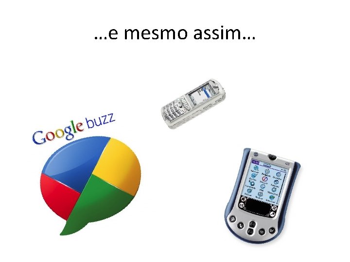 …e mesmo assim… 