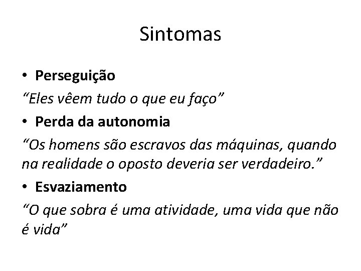 Sintomas • Perseguição “Eles vêem tudo o que eu faço” • Perda da autonomia