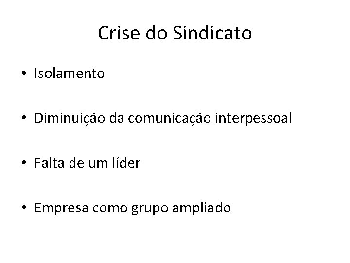 Crise do Sindicato • Isolamento • Diminuição da comunicação interpessoal • Falta de um