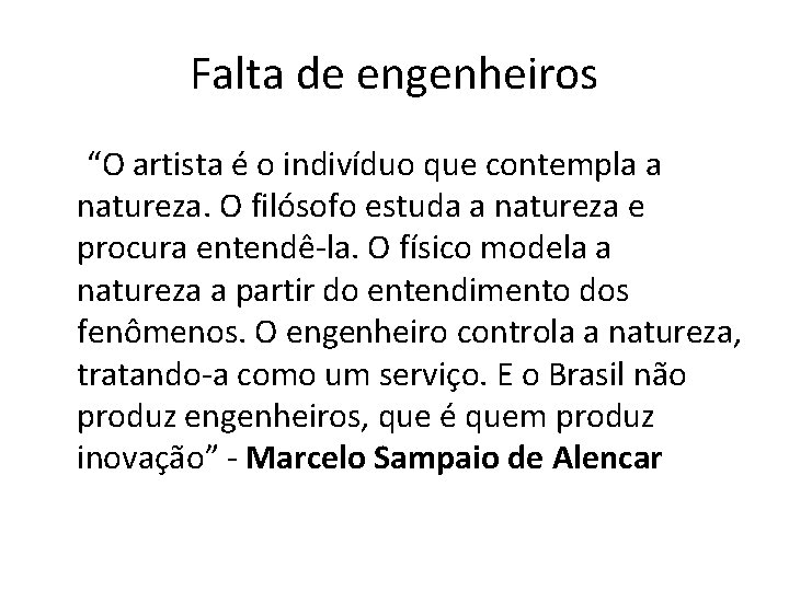 Falta de engenheiros “O artista é o indivíduo que contempla a natureza. O filósofo