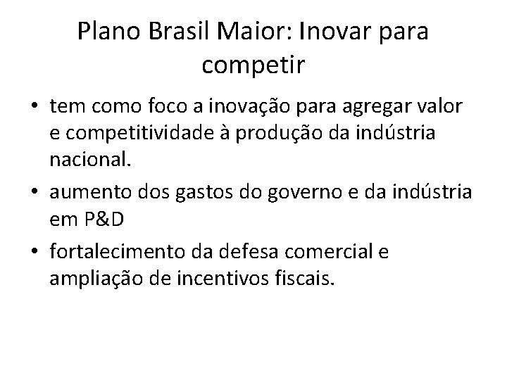 Plano Brasil Maior: Inovar para competir • tem como foco a inovação para agregar