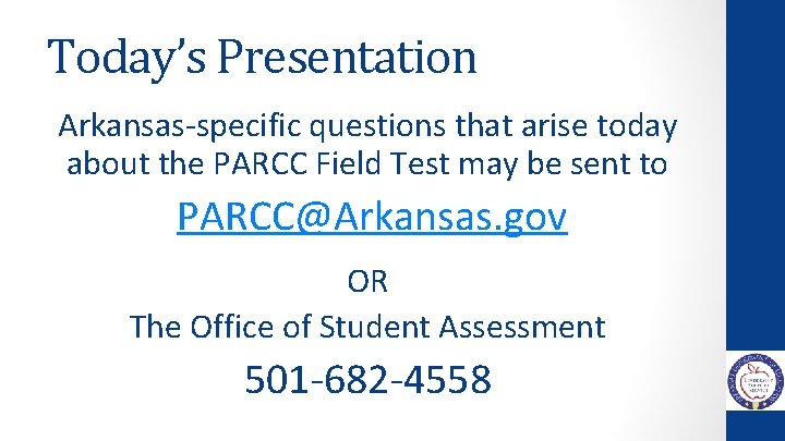 Today’s Presentation Arkansas-specific questions that arise today about the PARCC Field Test may be