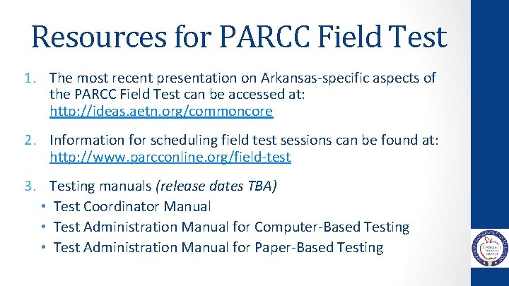 Resources for PARCC Field Test 1. The most recent presentation on Arkansas-specific aspects of