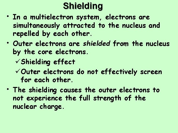 Shielding • In a multielectron system, electrons are • • simultaneously attracted to the