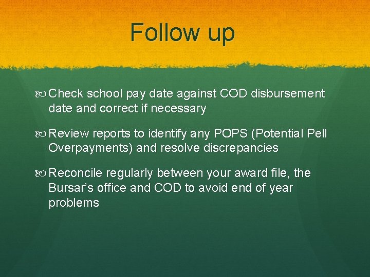 Follow up Check school pay date against COD disbursement date and correct if necessary