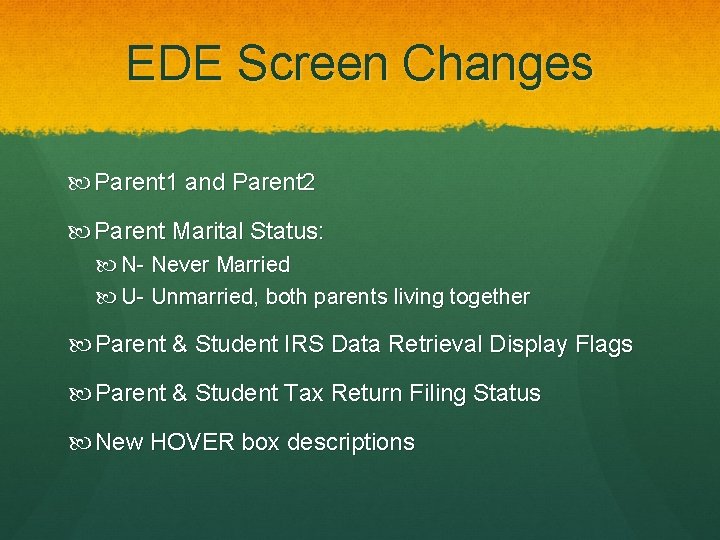 EDE Screen Changes Parent 1 and Parent 2 Parent Marital Status: N- Never Married