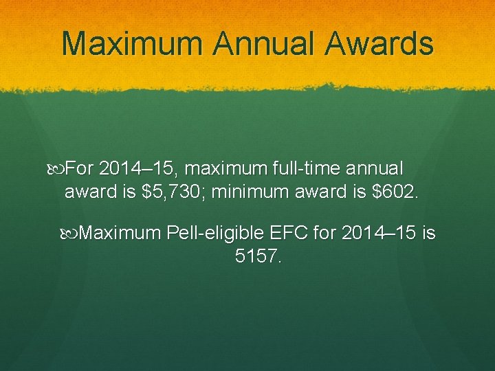 Maximum Annual Awards For 2014– 15, maximum full-time annual award is $5, 730; minimum