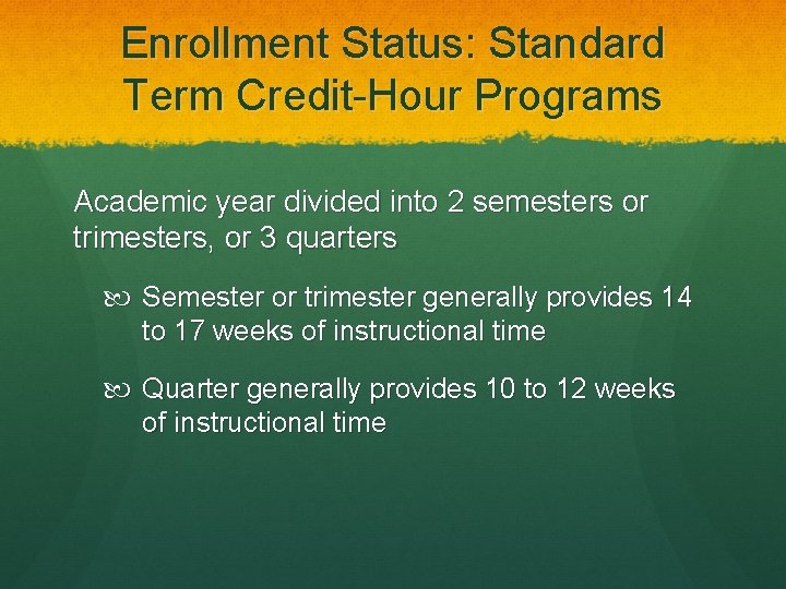 Enrollment Status: Standard Term Credit-Hour Programs Academic year divided into 2 semesters or trimesters,