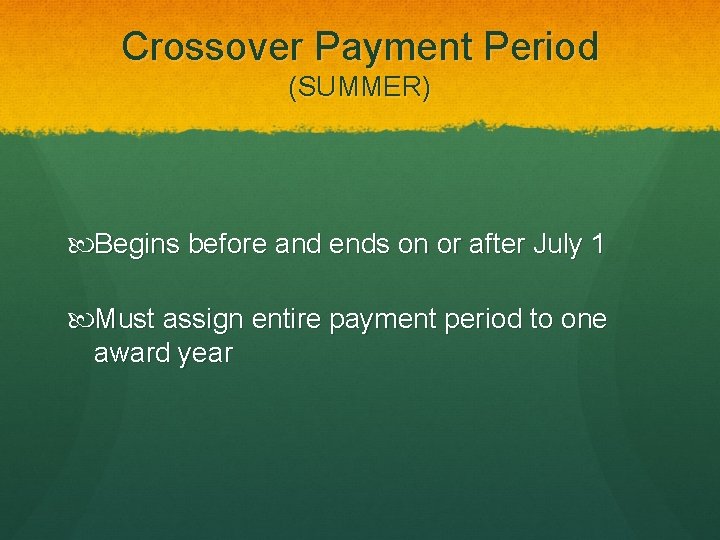 Crossover Payment Period (SUMMER) Begins before and ends on or after July 1 Must