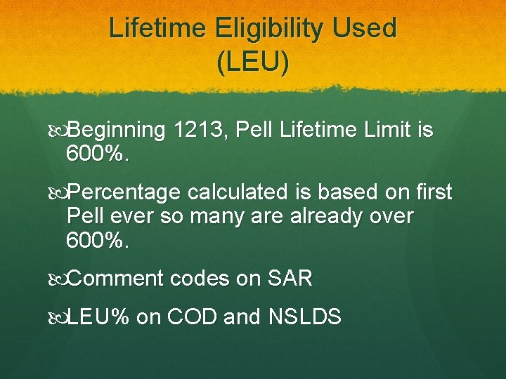 Lifetime Eligibility Used (LEU) Beginning 1213, Pell Lifetime Limit is 600%. Percentage calculated is