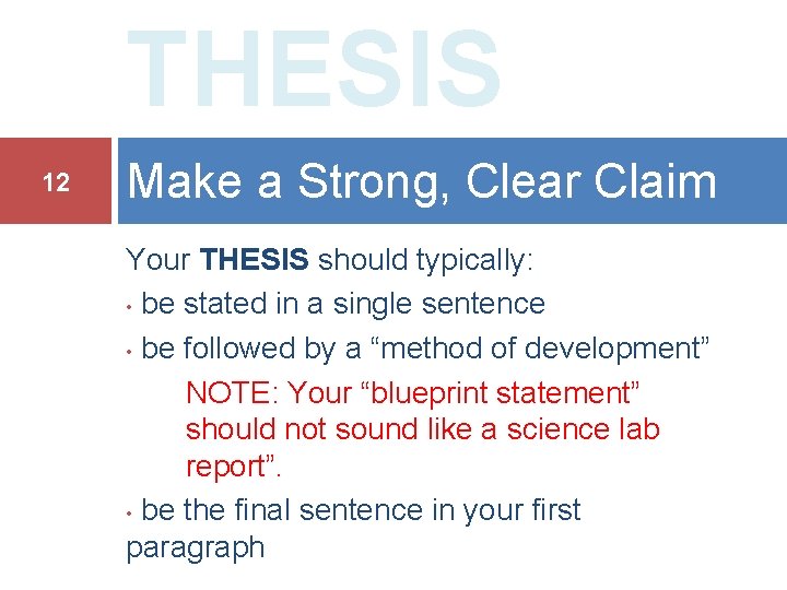 THESIS 12 Make a Strong, Clear Claim Your THESIS should typically: • be stated